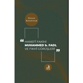 Hanefi Fakihi Muhammed b. Fadl ve Fıkhi Görüşleri - Fecr Yayınları