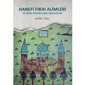 Hanefi Fıkıh Alimleri - Ahmet Özel