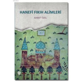 Hanefi Fıkıh Alimleri - Ahmet Özel