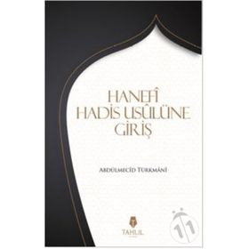 Hanefi Hadis Usulüne Giriş / Abdülmecid Türkmani