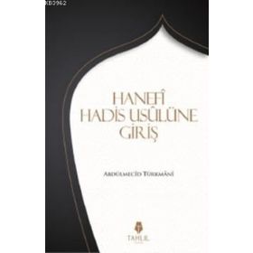Hanefi Hadis Usulüne Giriş / Abdülmecid Türkmani