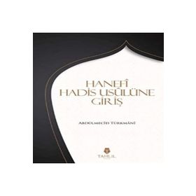 Hanefi Hadis Usulüne Giriş / Abdülmecid Türkmani
