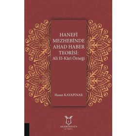 Hanefi Mezhebinde Ahad Haber Teorisi : Ali El-kari Örneği - Hasan Kayapınar