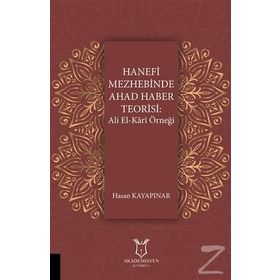Hanefi Mezhebinde Ahad Haber Teorisi : Ali El-kari Örneği - Hasan Kayapınar
