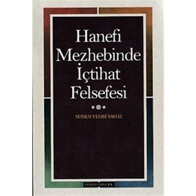 Hanefi Mezhebinde İçtihat Felsefesi - Yunus Vehbi Yavuz