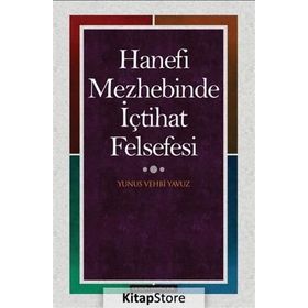 Hanefi Mezhebinde İçtihat Felsefesi - Yunus Vehbi Yavuz