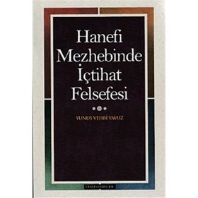Hanefi Mezhebinde İçtihat Felsefesi - Yunus Vehbi Yavuz