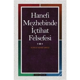 Hanefi Mezhebinde İçtihat Felsefesi - Yunus Vehbi Yavuz