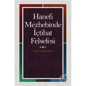 Hanefi Mezhebinde İçtihat Felsefesi - Yunus Vehbi Yavuz