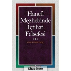 Hanefi Mezhebinde İçtihat Felsefesi - Yunus Vehbi Yavuz