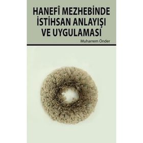 Hanefi Mezhebinde İstihsan Anlayışı ve Uygulanması - Dr. Muharrem Önder