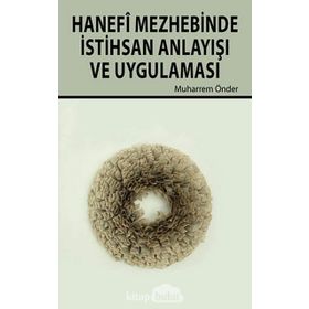 Hanefi Mezhebinde İstihsan Anlayışı ve Uygulanması - Dr. Muharrem Önder