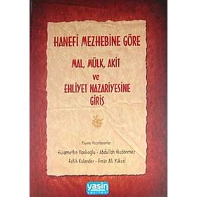 HANEFI MEZHEBINE GÖRE MAL-MÜLK-AKIT VE EHLIYET NAZARIYESINE GİRİŞ - KOLEKTIF