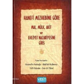 HANEFI MEZHEBINE GÖRE MAL-MÜLK-AKIT VE EHLIYET NAZARIYESINE GİRİŞ - KOLEKTIF