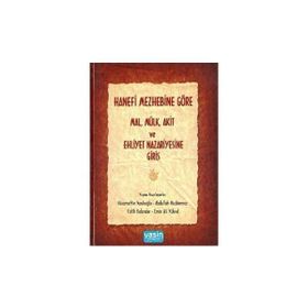 HANEFI MEZHEBINE GÖRE MAL-MÜLK-AKIT VE EHLIYET NAZARIYESINE GİRİŞ - KOLEKTIF