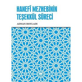 Hanefi Mezhebinin Teşekkül Süreci - Adnan Hoyladı