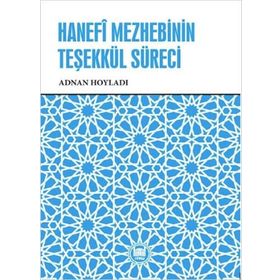 Hanefi Mezhebinin Teşekkül Süreci - Adnan Hoyladı