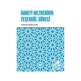 Hanefi Mezhebinin Teşekkül Süreci - Adnan Hoyladı