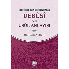 Hanefi Usulünün Kurucularından Debusi ve Usul Anlayışı - Hacer Yetkin