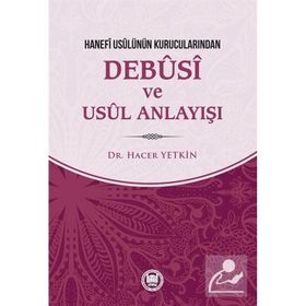 Hanefi Usulünün Kurucularından Debusi ve Usul Anlayışı - Hacer Yetkin