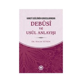 Hanefi Usulünün Kurucularından Debusi ve Usul Anlayışı - Hacer Yetkin