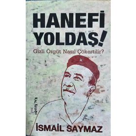 HANEFI YOLDAŞ! GIZLI ÖRGÜT NASIL ÇÖKERTİLİR? - İSMAİL SAYMAZ