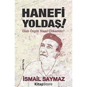 HANEFI YOLDAŞ! GIZLI ÖRGÜT NASIL ÇÖKERTİLİR? - İSMAİL SAYMAZ