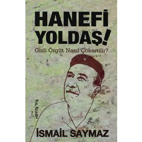 HANEFI YOLDAŞ! GIZLI ÖRGÜT NASIL ÇÖKERTİLİR? - İSMAİL SAYMAZ