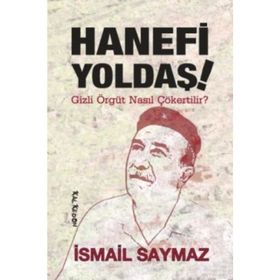 HANEFI YOLDAŞ! GIZLI ÖRGÜT NASIL ÇÖKERTİLİR? - İSMAİL SAYMAZ