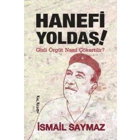 HANEFI YOLDAŞ! GIZLI ÖRGÜT NASIL ÇÖKERTİLİR? - İSMAİL SAYMAZ