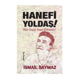 HANEFI YOLDAŞ! GIZLI ÖRGÜT NASIL ÇÖKERTİLİR? - İSMAİL SAYMAZ