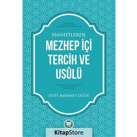 Hanefilerde Mezhep İçi Tercih ve Usulü - Seyit Mehmet Uğur