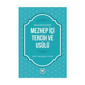 Hanefilerde Mezhep İçi Tercih ve Usulü - Seyit Mehmet Uğur