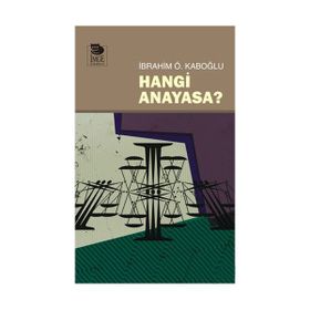HANGI ANAYASA? - İBRAHİM Ö. KABOĞLU