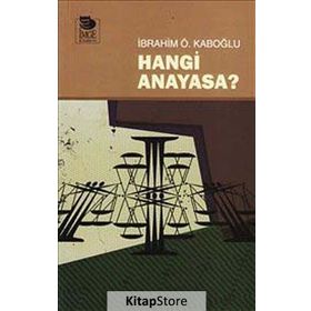 HANGI ANAYASA? - İBRAHİM Ö. KABOĞLU