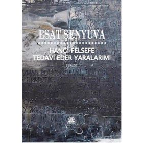 Hangi Felsefe Tedavi Eder Yaralarımı - Esat Şenyuva