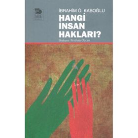 HANGI İNSAN HAKLARI? - İBRAHIM Ö KABOĞLU