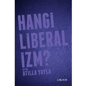 Hangi Liberalizm? - Atilla Yayla