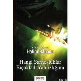 HANGI SARHOŞLUKLAR BIÇAKLADI YALNIZLIĞIMI - HALIM BAHADIR