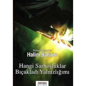 HANGI SARHOŞLUKLAR BIÇAKLADI YALNIZLIĞIMI - HALIM BAHADIR