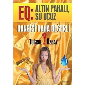 HANGISI DAHA DEĞERLİ EQ: ALTIN PAHALI, SU UCUZ - TUĞRUL ÖZBAY