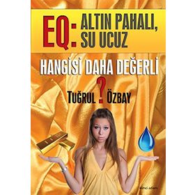 HANGISI DAHA DEĞERLİ EQ: ALTIN PAHALI, SU UCUZ - TUĞRUL ÖZBAY