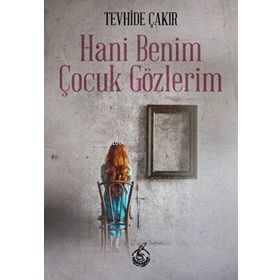 Hani Benim Çocuk Gözlerim - Tevhide Çakır