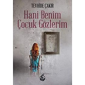 Hani Benim Çocuk Gözlerim - Tevhide Çakır