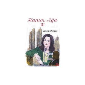 Hanım Ağa 3 - Nurer Uğurlu