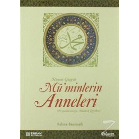 HANIM GÖZÜYLE MÜ'MİNLERİN ANNELERI (PEYGAMBERIMIZIN MÜBAREK ZEVCELERI) - HALIME DEMİREŞİK