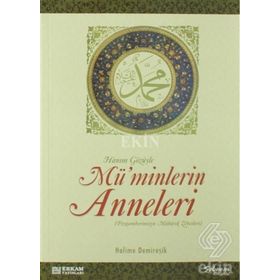 HANIM GÖZÜYLE MÜ'MİNLERİN ANNELERI (PEYGAMBERIMIZIN MÜBAREK ZEVCELERI) - HALIME DEMİREŞİK