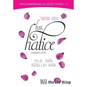 Hanımlar Sultanı Hz. Hatice - Abdullah Kara Hilal Çelikkol Kara