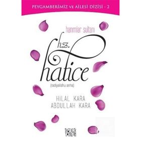 Hanımlar Sultanı Hz. Hatice - Abdullah Kara Hilal Çelikkol Kara