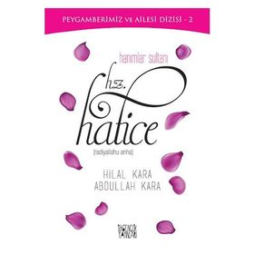 Hanımlar Sultanı Hz. Hatice - Abdullah Kara Hilal Çelikkol Kara